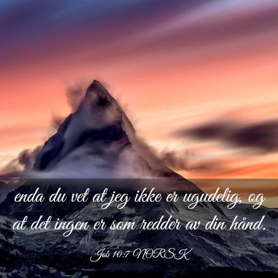 Picture 03 - Job 10:7 NORSK - enda du vet at jeg ikke er ugudelig, og at det - Bible Verse Picture