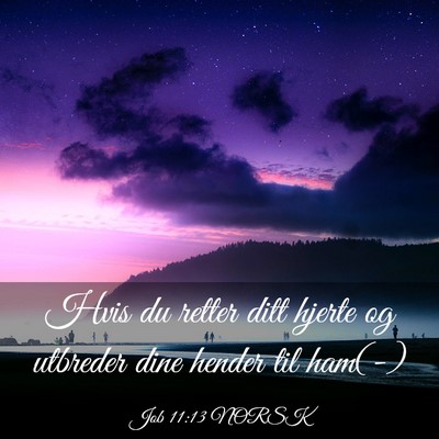 Picture 03 - Job 11:13 NORSK - Hvis du retter ditt hjerte og utbreder dine - Bible Verse Picture