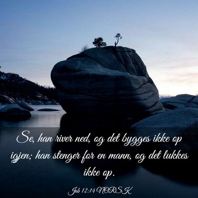 Picture 03 - Job 12:14 NORSK - Se, han river ned, og det bygges ikke op igjen; - Bible Verse Picture