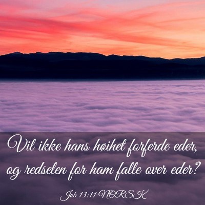 Picture 03 - Job 13:11 NORSK - Vil ikke hans høihet forferde eder, og redselen - Bible Verse Picture