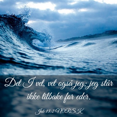 Picture 03 - Job 13:2 NORSK - Det I vet, vet også jeg; jeg står ikke tilbake - Bible Verse Picture