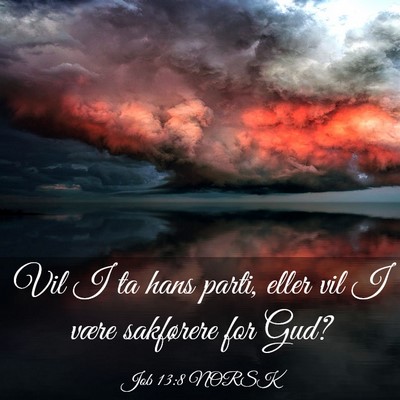 Picture 03 - Job 13:8 NORSK - Vil I ta hans parti, eller vil I være sakførere - Bible Verse Picture