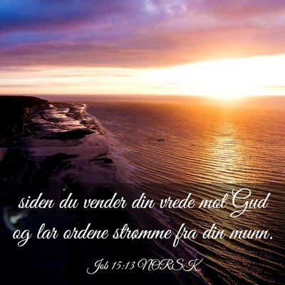 Picture 03 - Job 15:13 NORSK - siden du vender din vrede mot Gud og lar ordene - Bible Verse Picture