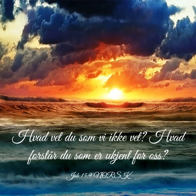 Picture 03 - Job 15:9 NORSK - Hvad vet du som vi ikke vet? Hvad forstår du som - Bible Verse Picture