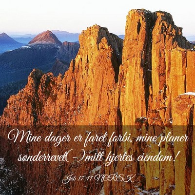 Picture 03 - Job 17:11 NORSK - Mine dager er faret forbi, mine planer - Bible Verse Picture