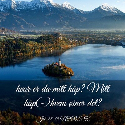 Picture 03 - Job 17:15 NORSK - hvor er da mitt håp? Mitt håp(-)hvem øiner - Bible Verse Picture