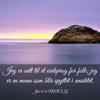 Picture 03 - Job 17:6 NORSK - Jeg er satt til et ordsprog for folk; jeg er en - Bible Verse Picture