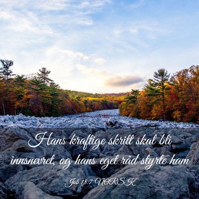 Picture 03 - Job 18:7 NORSK - Hans kraftige skritt skal bli innsnevret, og hans - Bible Verse Picture