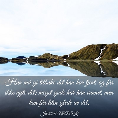 Picture 03 - Job 20:18 NORSK - Han må gi tilbake det han har tjent, og får - Bible Verse Picture