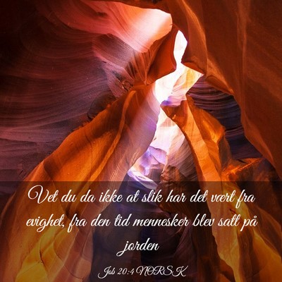 Picture 03 - Job 20:4 NORSK - Vet du da ikke at slik har det vært fra evighet, - Bible Verse Picture