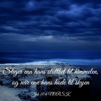 Picture 03 - Job 20:6 NORSK - Stiger enn hans stolthet til himmelen, og når - Bible Verse Picture