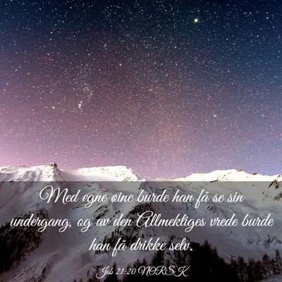 Picture 03 - Job 21:20 NORSK - Med egne øine burde han få se sin undergang, og - Bible Verse Picture