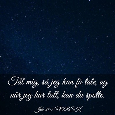 Picture 03 - Job 21:3 NORSK - Tål mig, så jeg kan få tale, og når jeg har - Bible Verse Picture