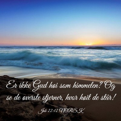 Picture 03 - Job 22:12 NORSK - Er ikke Gud høi som himmelen? Og se de øverste - Bible Verse Picture
