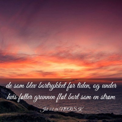 Picture 03 - Job 22:16 NORSK - de som blev bortrykket før tiden, og under hvis - Bible Verse Picture