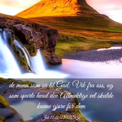 Picture 03 - Job 22:17 NORSK - de menn som sa til Gud: Vik fra oss, og som - Bible Verse Picture
