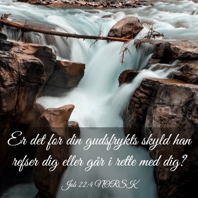 Picture 03 - Job 22:4 NORSK - Er det for din gudsfrykts skyld han refser dig - Bible Verse Picture