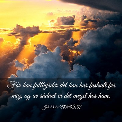 Picture 03 - Job 23:14 NORSK - For han fullbyrder det han har fastsatt for mig, - Bible Verse Picture