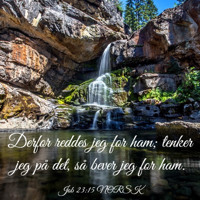 Picture 03 - Job 23:15 NORSK - Derfor reddes jeg for ham; tenker jeg på det, - Bible Verse Picture
