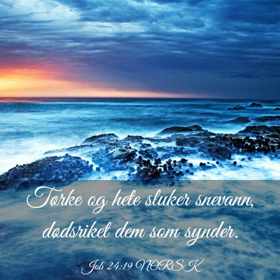 Picture 03 - Job 24:19 NORSK - Tørke og hete sluker snevann, dødsriket dem som - Bible Verse Picture