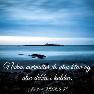 Picture 03 - Job 24:7 NORSK - Nakne overnatter de uten klær og uten dekke i - Bible Verse Picture