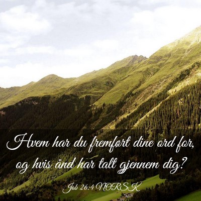Picture 03 - Job 26:4 NORSK - Hvem har du fremført dine ord for, og hvis ånd - Bible Verse Picture