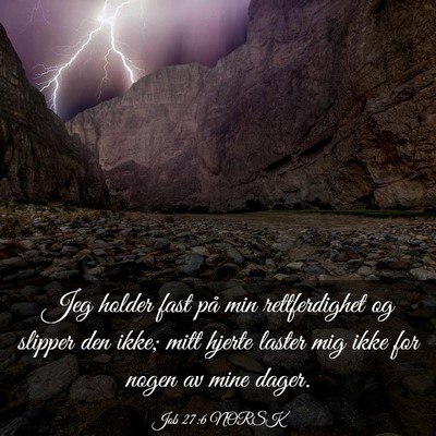 Picture 03 - Job 27:6 NORSK - Jeg holder fast på min rettferdighet og slipper - Bible Verse Picture