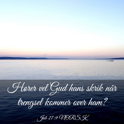Picture 03 - Job 27:9 NORSK - Hører vel Gud hans skrik når trengsel kommer - Bible Verse Picture