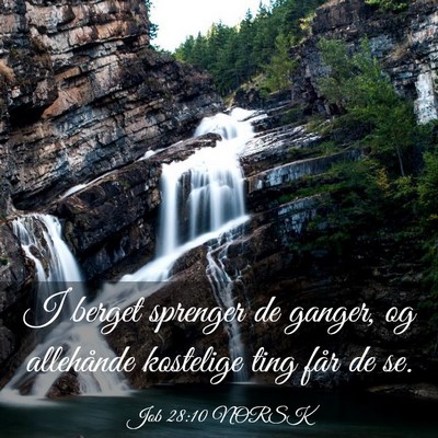 Picture 03 - Job 28:10 NORSK - I berget sprenger de ganger, og allehånde - Bible Verse Picture