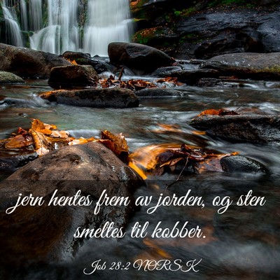 Picture 03 - Job 28:2 NORSK - jern hentes frem av jorden, og sten smeltes til - Bible Verse Picture