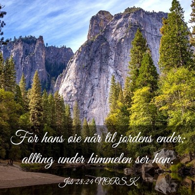 Picture 03 - Job 28:24 NORSK - For hans øie når til jordens ender; allting - Bible Verse Picture