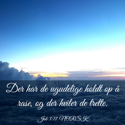 Picture 03 - Job 3:17 NORSK - Der har de ugudelige holdt op å rase, og der - Bible Verse Picture