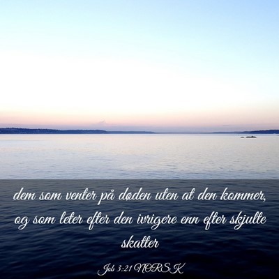 Picture 03 - Job 3:21 NORSK - dem som venter på døden uten at den kommer, og - Bible Verse Picture