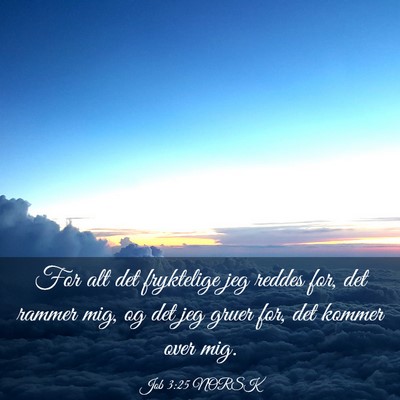 Picture 03 - Job 3:25 NORSK - For alt det fryktelige jeg reddes for, det rammer - Bible Verse Picture