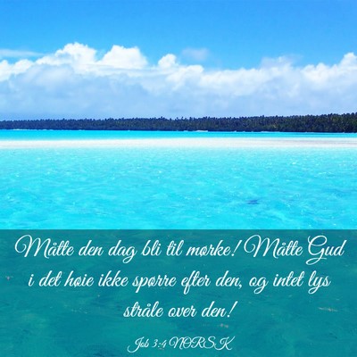 Picture 03 - Job 3:4 NORSK - Måtte den dag bli til mørke! Måtte Gud i det - Bible Verse Picture