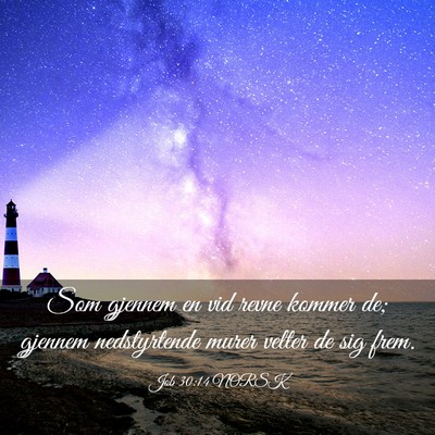 Picture 03 - Job 30:14 NORSK - Som gjennem en vid revne kommer de; gjennem - Bible Verse Picture