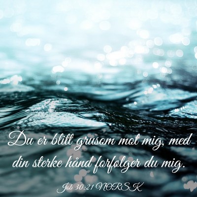 Picture 03 - Job 30:21 NORSK - Du er blitt grusom mot mig, med din sterke hånd - Bible Verse Picture