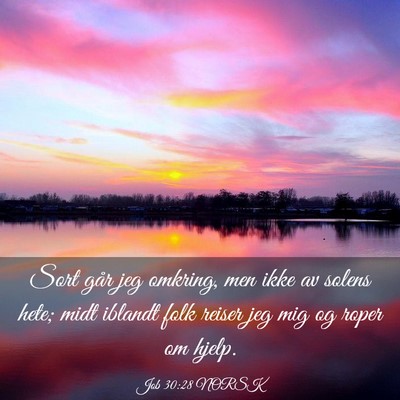 Picture 03 - Job 30:28 NORSK - Sort går jeg omkring, men ikke av solens hete; - Bible Verse Picture