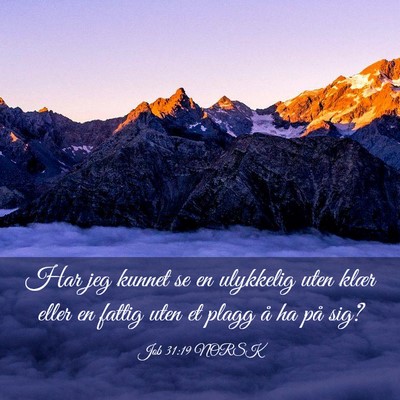 Picture 03 - Job 31:19 NORSK - Har jeg kunnet se en ulykkelig uten klær eller - Bible Verse Picture