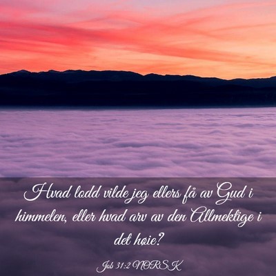 Picture 03 - Job 31:2 NORSK - Hvad lodd vilde jeg ellers få av Gud i himmelen, - Bible Verse Picture