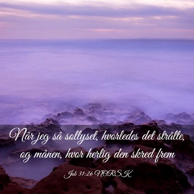Picture 03 - Job 31:26 NORSK - Når jeg så sollyset, hvorledes det strålte, og - Bible Verse Picture