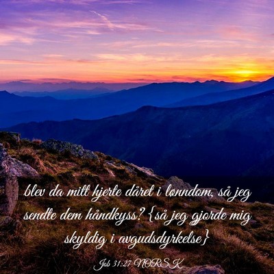 Picture 03 - Job 31:27 NORSK - blev da mitt hjerte dåret i lønndom, så jeg - Bible Verse Picture