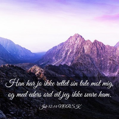 Picture 03 - Job 32:14 NORSK - Han har jo ikke rettet sin tale mot mig, og med - Bible Verse Picture