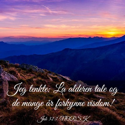 Picture 03 - Job 32:7 NORSK - Jeg tenkte: La alderen tale og de mange år - Bible Verse Picture