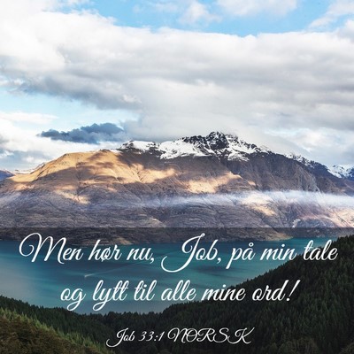 Picture 03 - Job 33:1 NORSK - Men hør nu, Job, på min tale og lytt til alle - Bible Verse Picture