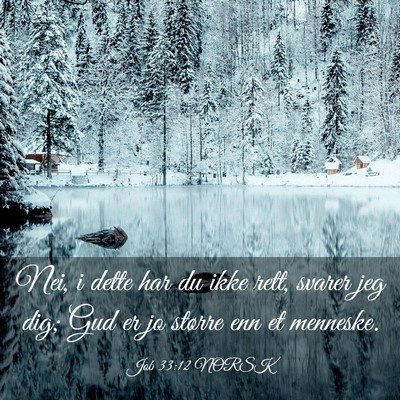 Picture 03 - Job 33:12 NORSK - Nei, i dette har du ikke rett, svarer jeg dig; - Bible Verse Picture
