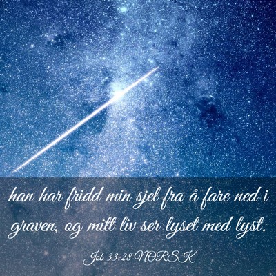 Picture 03 - Job 33:28 NORSK - han har fridd min sjel fra å fare ned i graven, - Bible Verse Picture