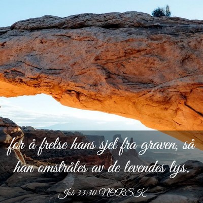 Picture 03 - Job 33:30 NORSK - for å frelse hans sjel fra graven, så han - Bible Verse Picture