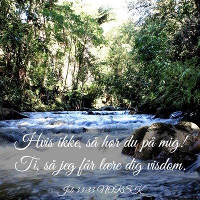 Picture 03 - Job 33:33 NORSK - Hvis ikke, så hør du på mig! Ti, så jeg får - Bible Verse Picture