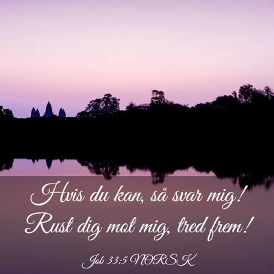 Picture 03 - Job 33:5 NORSK - Hvis du kan, så svar mig! Rust dig mot mig, tred - Bible Verse Picture